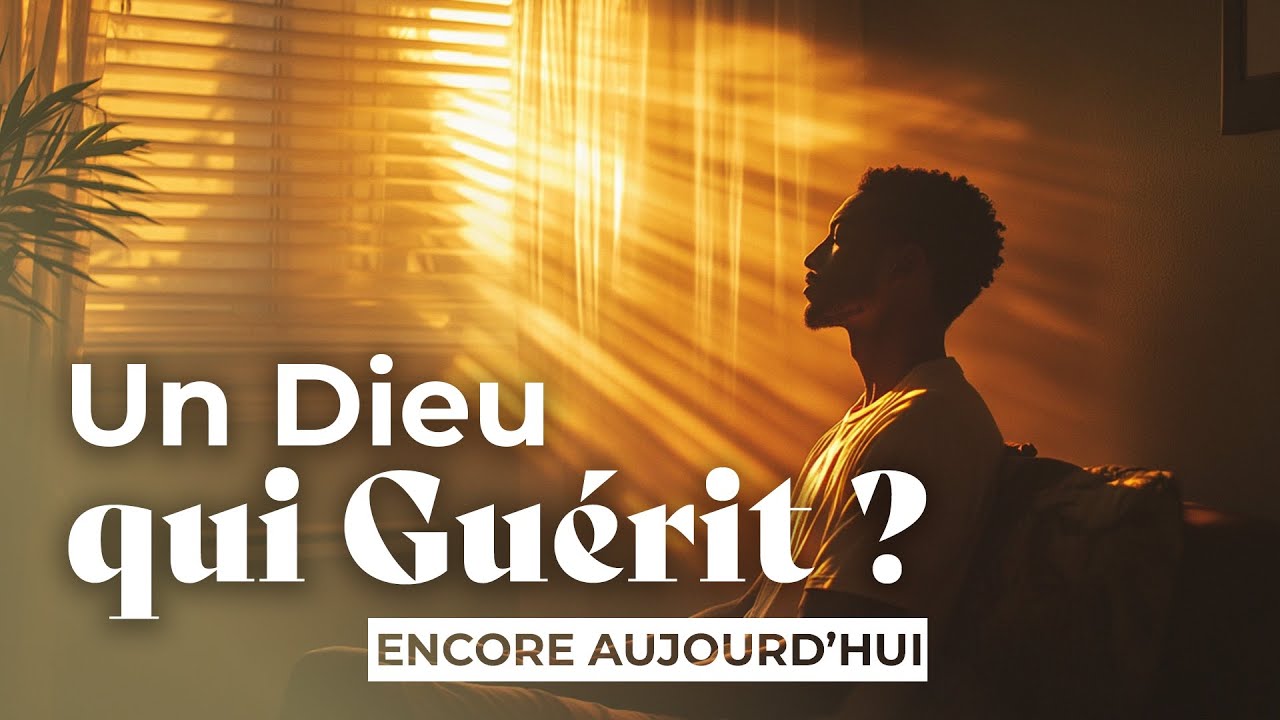 Guérison Divine : Dieu Guérit Encore Aujourd'hui